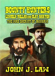 Bounty Hunters Lincoln Dollar and Clay Barton : The Mad Sheriff of Bunham cover image