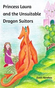 Princess Laura and the Unsuitable Dragon Suitors : stories from Anna's Wood cover image