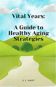 Vital Years : A Guide to Healthy Aging Strategies cover image