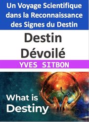 Destin Dévoilé : Un Voyage Scientifique dans la Reconnaissance des Signes du Destin cover image
