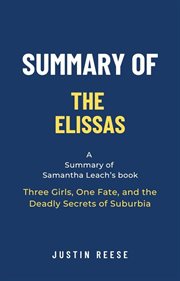 Summary of the Elissas by Samantha Leach : Three Girls, One Fate, and the Deadly Secrets of Suburbia cover image