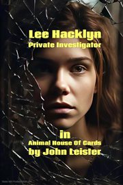 Lee Hacklyn Private Investigator in Animal House of Cards : Lee Hacklyn cover image