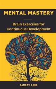 Mental Mastery : Brain Exercises for Continuous Development cover image