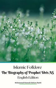 Islamic Folklore the Biography of Prophet Idris as English Edition cover image