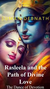 The Dance of Devotion : Rasleela and the Path of Divine Love cover image