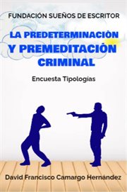 La Predeterminación y Premeditación Criminal cover image