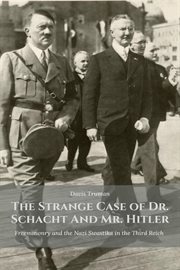 The Strange Case of Dr. Schacht and Mr. Hitler Freemasonry and the Nazi Swastika in the Third Reich cover image