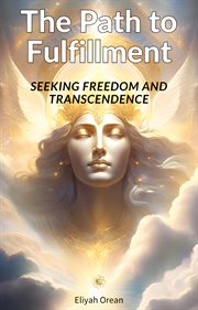 The Path to Fulfillment : Seeking Freedom and Transcendence cover image