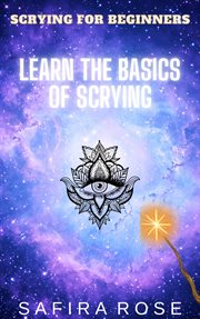Scrying for Beginners : Learn the Basics of Scrying cover image