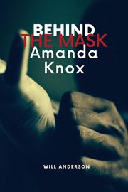 Behind the Mask : Amanda Knox cover image