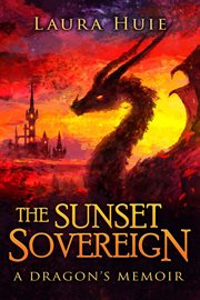 The Sunset Sovereign : A Dragon's Memoir cover image