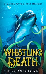Whistling Death : A Marine World Cozy Mystery cover image