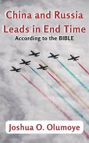 China and Russia Leads in End Time (According to the Bible) cover image
