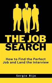 The Job Search : How to Find the Perfect Job and Land the Interview cover image