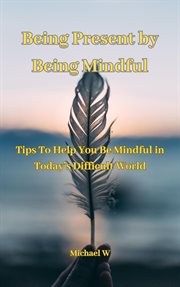 Being Present by Being Mindful cover image