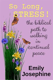 So Long, Stress! The Biblical Path to Walking in Continual Peace cover image