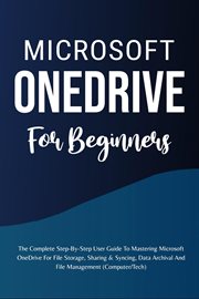 Microsoft Onedrive for Beginners : The Complete Step. By. Step User Guide to Mastering Microsoft Onedri cover image
