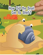 How Did the Snail Get Its Shell? cover image