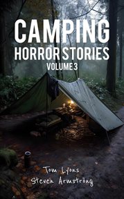Camping Horror Stories : Strange Encounters With the Unknown, Volume 3 cover image