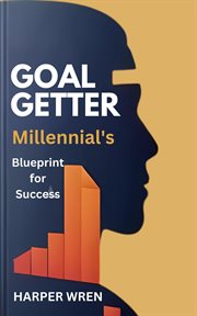 Goal Getter : A Millennial's Blueprint for Success cover image