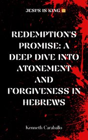 Redemption's Promise : Exploring Atonement and Forgiveness in Hebrews cover image