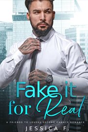 Fake it for Real : A Friends to Lovers Second Chance Romance cover image