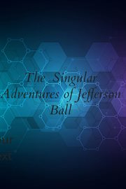 The Singular Adventures of Jefferson Ball cover image