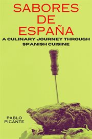 Sabores de España : Culinary Journey through Spanish Cuisine cover image