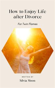 How to enjoy life after a Divorce : Married Twin Flames cover image