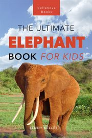 Elephants : The Ultimate Elephant Book for Kids cover image