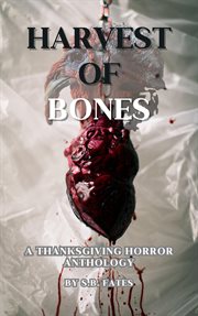 Harvest of Bones : A Thanksgiving Horror Anthology cover image