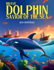 Brave Dolphin : Savior of the Sea cover image