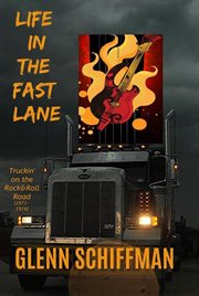 Life in the Fast Lane : Truckin' on the 1970s Rock'n'Roll Road cover image