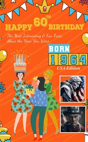 Happy 60th Birthday! : The Most Interesting & Fun Facts About the Year You Were Born cover image