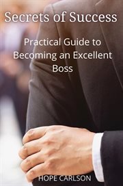 Secrets of Success Practical Guide to Becoming an Excellent Boss cover image