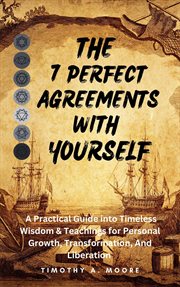 The 7 Perfect Agreements With Yourself : A Practical Guide Into Timeless Wisdom and Teachings for Per cover image