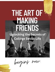 The Art of Making Friends : Unlocking the Secrets of College Social Life cover image