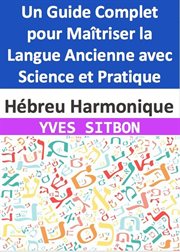 Hébreu Harmonique : Un Guide Complet pour Maîtriser la Langue Ancienne avec Science et Pratique cover image