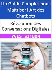 Révolution des Conversations Digitales : Un Guide Complet pour Maîtriser l'Art des Chatbots cover image