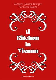 A kitchen in Vienna : modern Austrian recipes for every season cover image