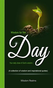 Wisdom for the Day (Your Daily Dose of God's Wisdom...) cover image