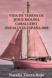 Vida de Teresa de Jesus Molina Caballero : Andalucía España 1868 cover image