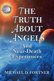 The Truth About Angels and Near-Death Experiences cover image