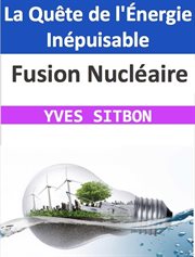 Fusion Nucléaire : La Quête de l'Énergie Inépuisable cover image
