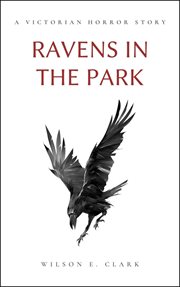 Ravens in the Park (A Victorian Horror Story) cover image