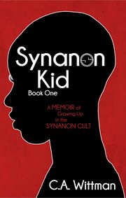 Synanon Kid : A Memoir of Growing up in the Synanon Cult cover image