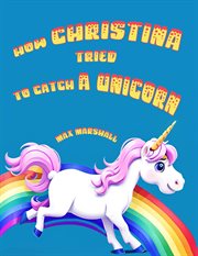 How Christina Tried to Catch a Unicorn cover image