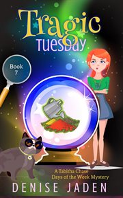 Tragic Tuesday : Tabitha Chase Days of the Week Mysteries cover image
