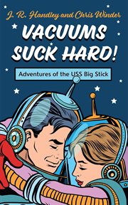 Vacuums Suck Hard! Adventures of the USS Big Stick cover image