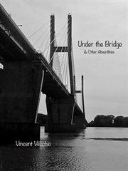 Under the Bridge & Other Absurdities cover image